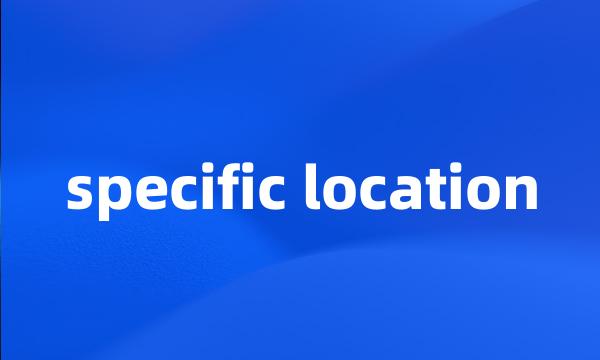 specific location