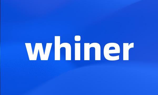 whiner