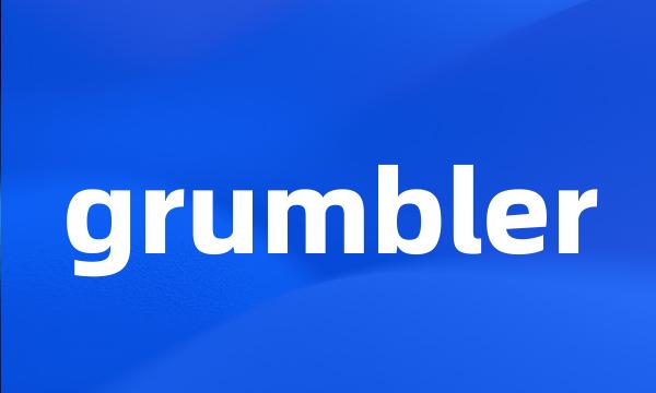 grumbler