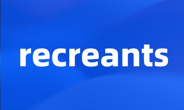 recreants