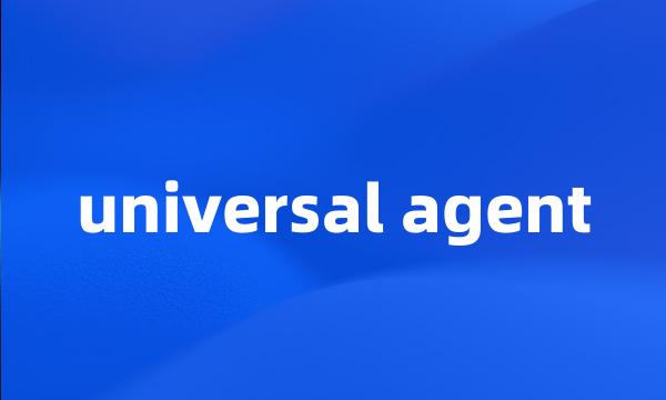 universal agent