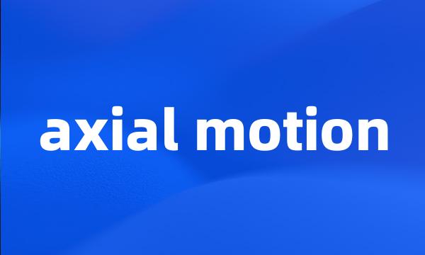 axial motion