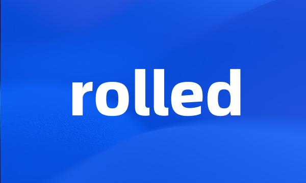 rolled