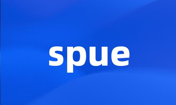 spue