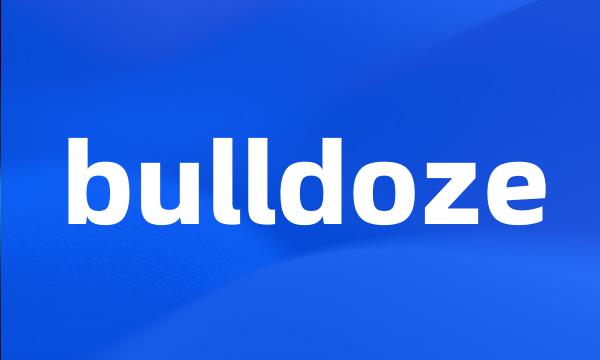 bulldoze