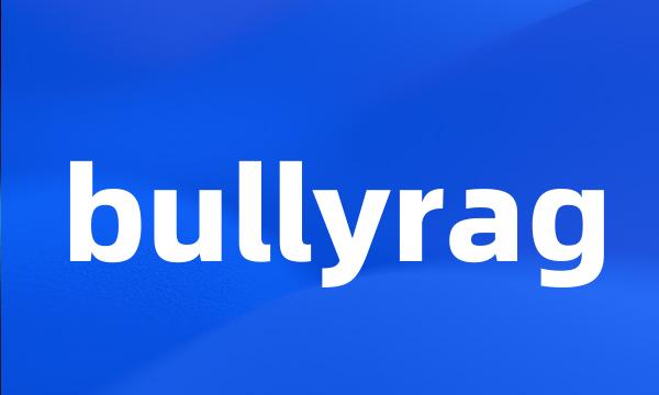 bullyrag