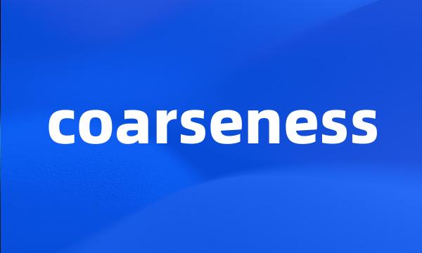 coarseness