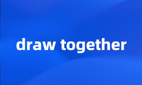 draw together