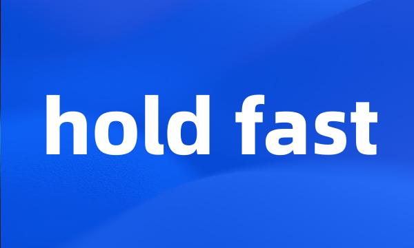 hold fast