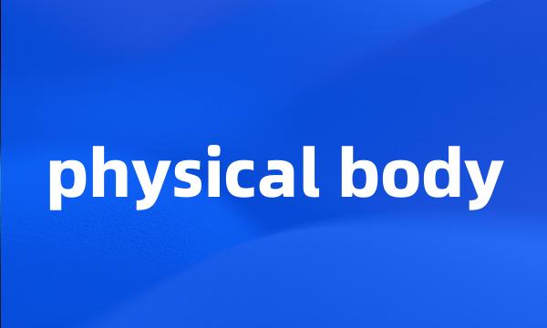 physical body