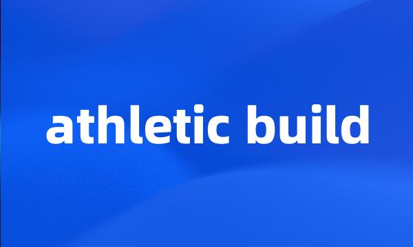 athletic build