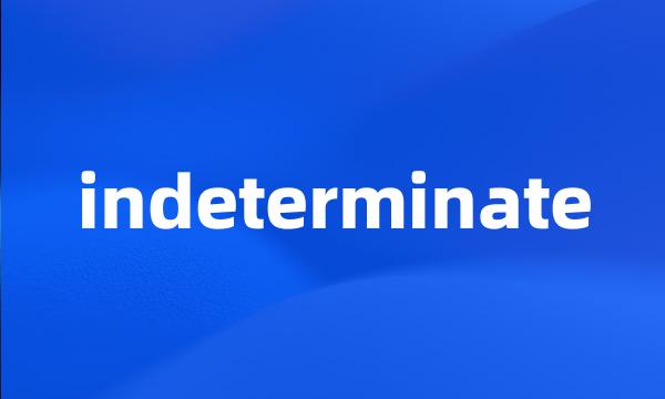 indeterminate