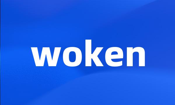 woken