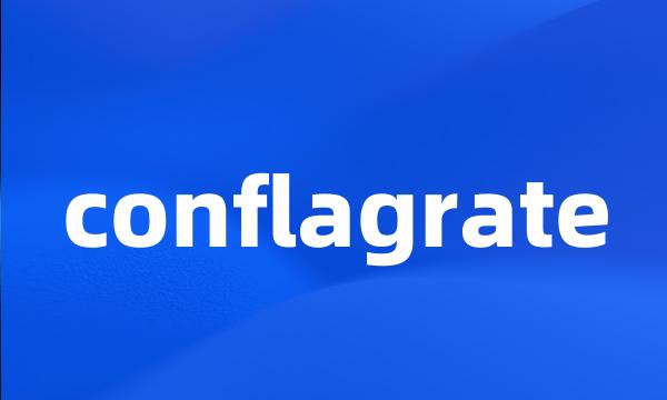 conflagrate