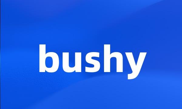 bushy