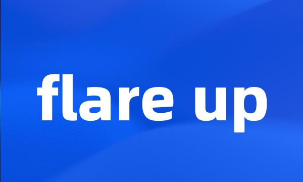 flare up