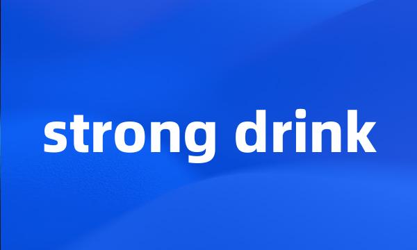 strong drink