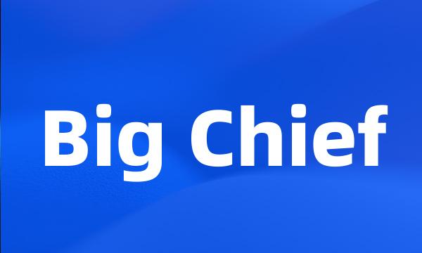 Big Chief