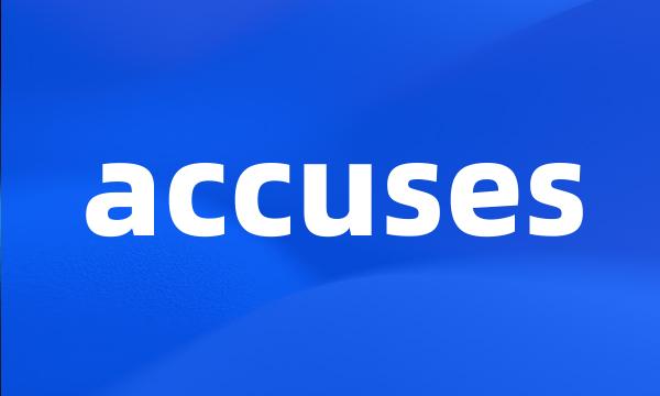 accuses