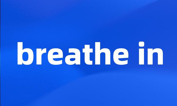 breathe in