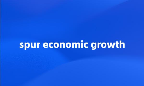 spur economic growth