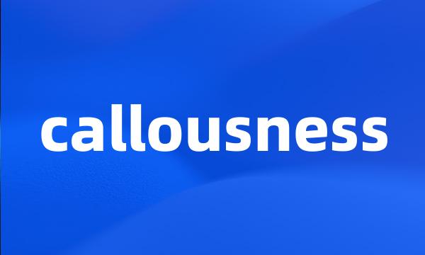 callousness