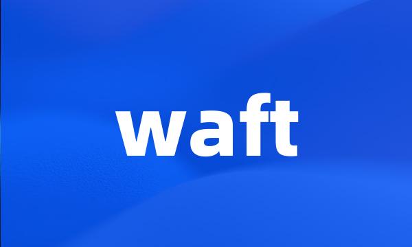 waft
