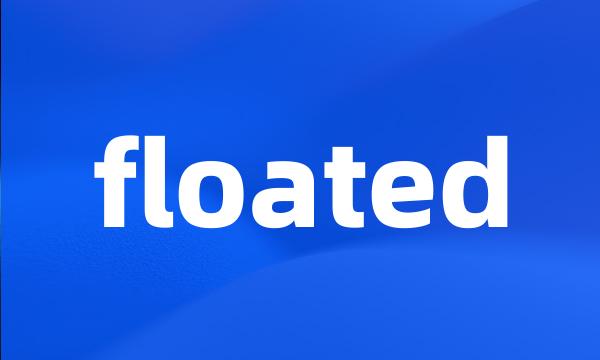 floated