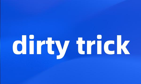 dirty trick