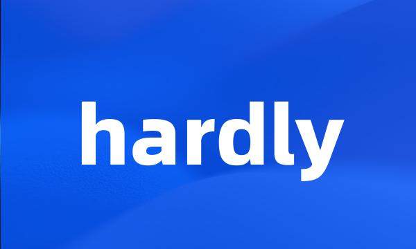 hardly