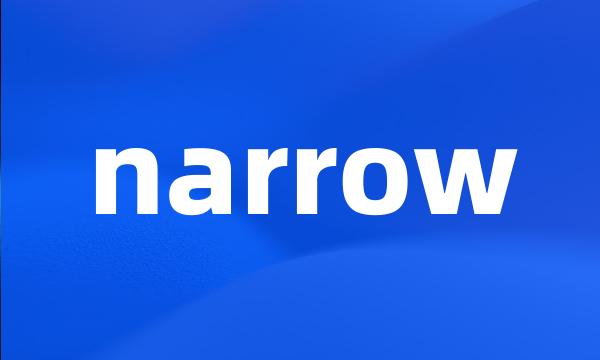 narrow