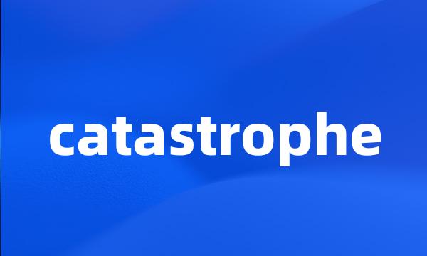catastrophe