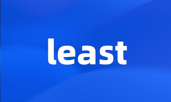 least