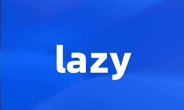 lazy