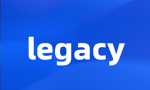 legacy