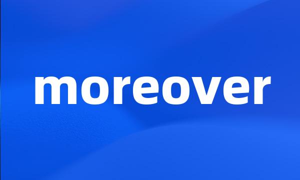 moreover