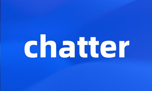 chatter