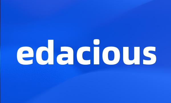 edacious