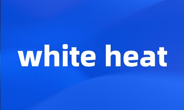 white heat