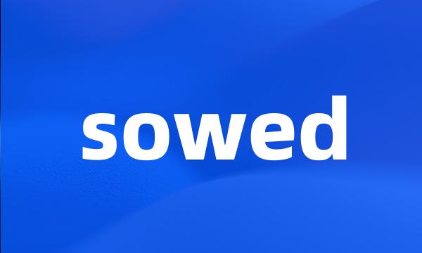 sowed
