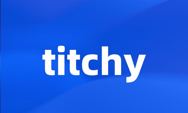 titchy