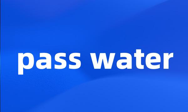 pass water