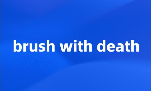 brush with death