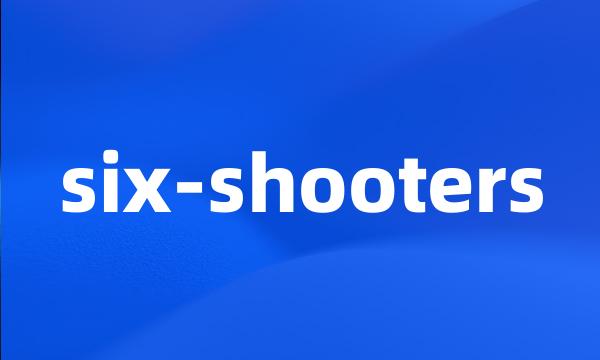 six-shooters