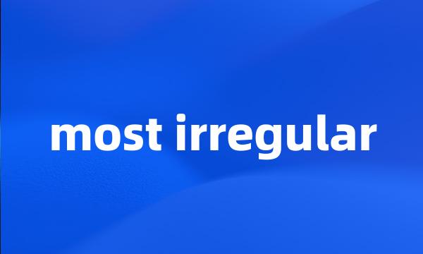 most irregular