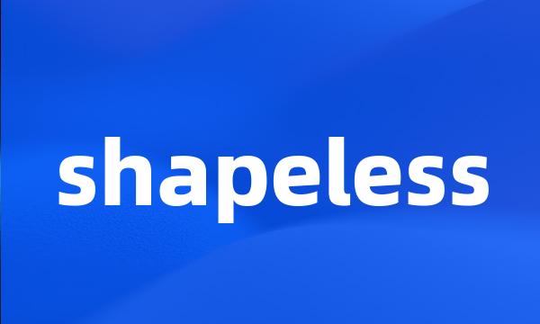 shapeless