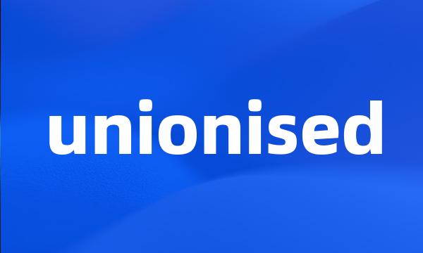 unionised