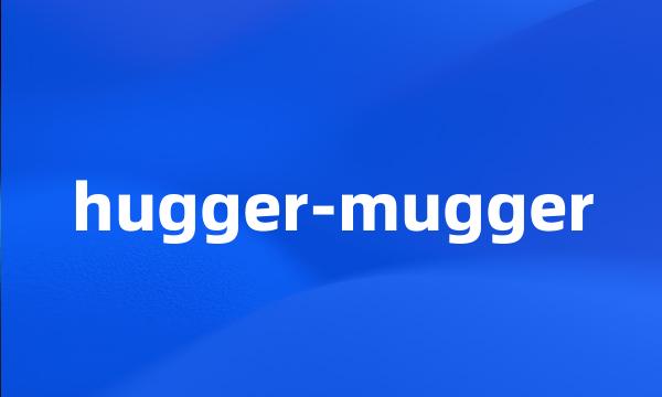 hugger-mugger