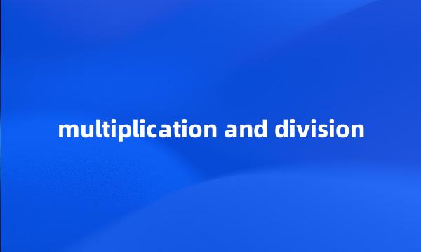 multiplication and division