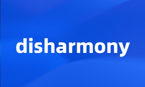 disharmony